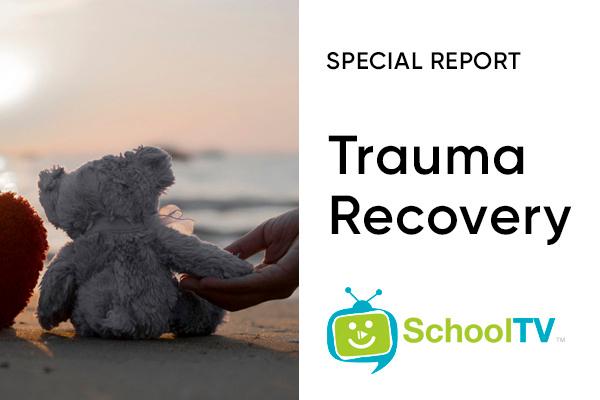 SchoolTV Special Report: Trauma Recovery