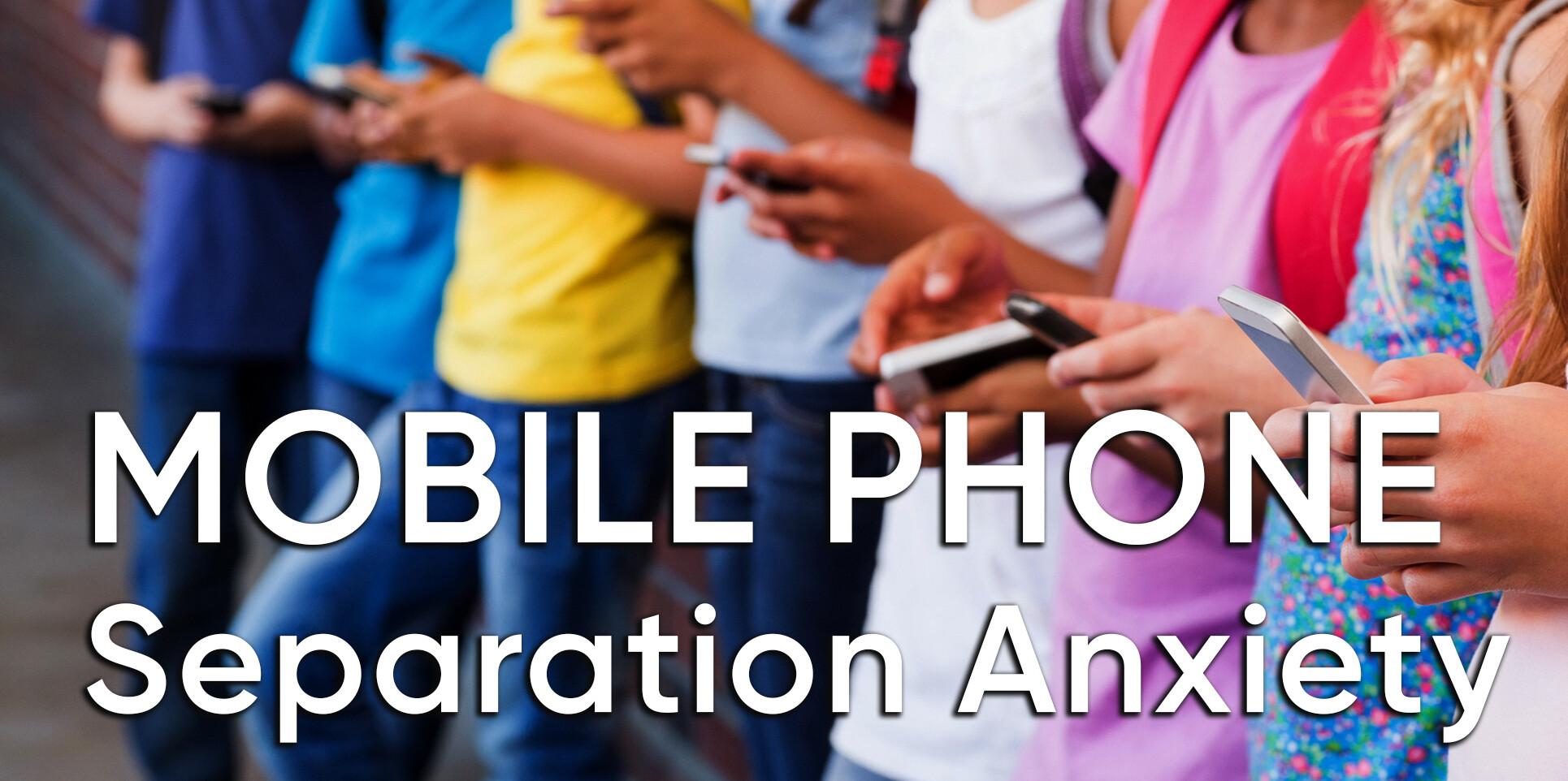 SchoolTV special report: mobile phone separation anxiety
